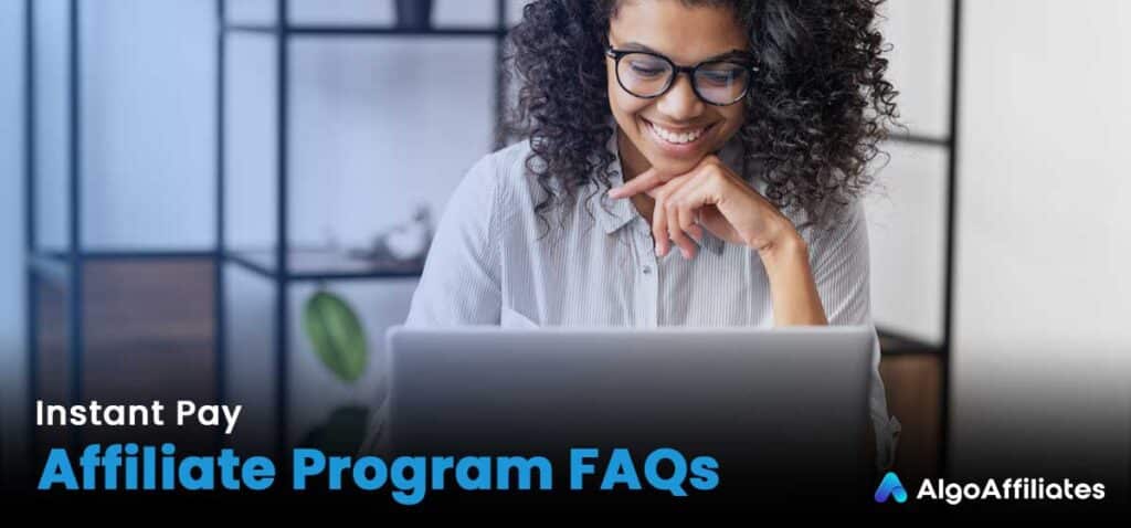 Instant Pay Affiliate Program FAQ's