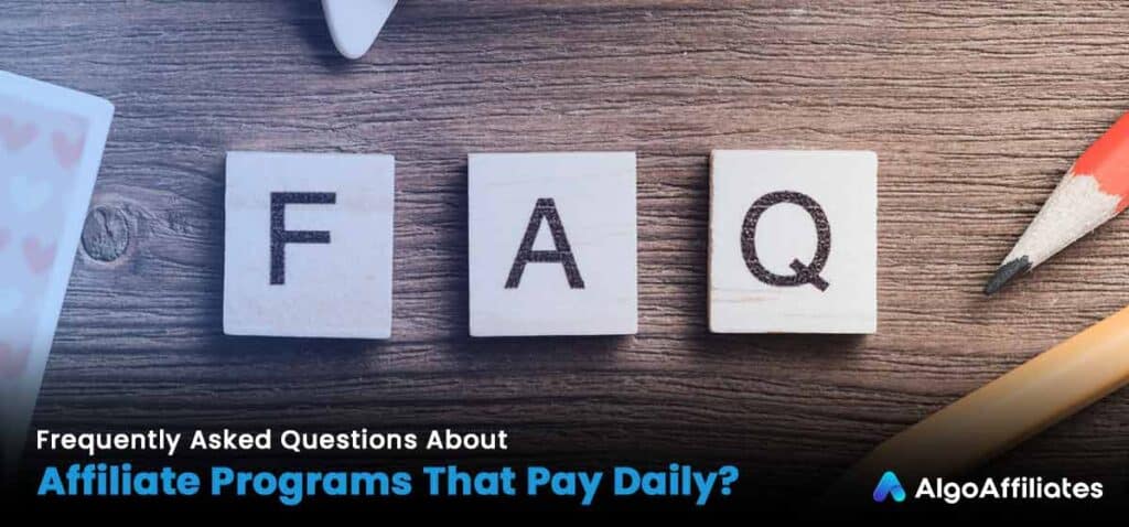 Frequently Asked Questions About Affiliate Programs That Pay Daily