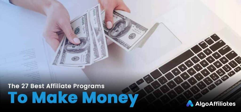 27 Best Affiliate Programs to Make Money