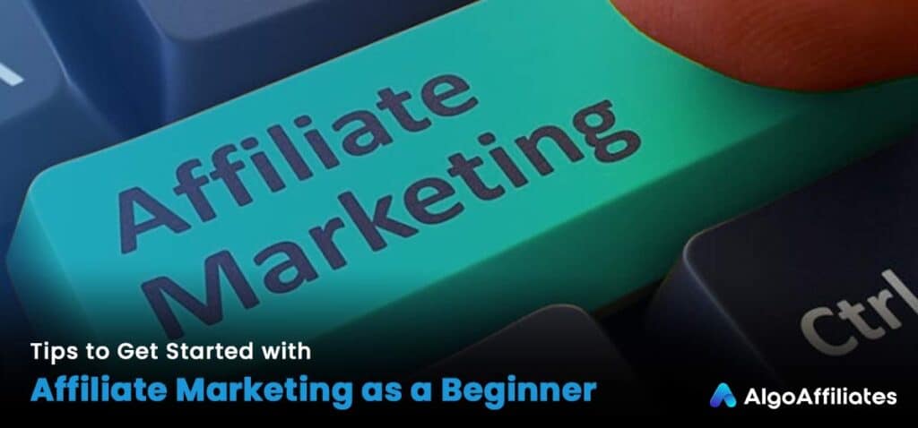 Tips to Get Started with Affiliate Marketing as a Beginner