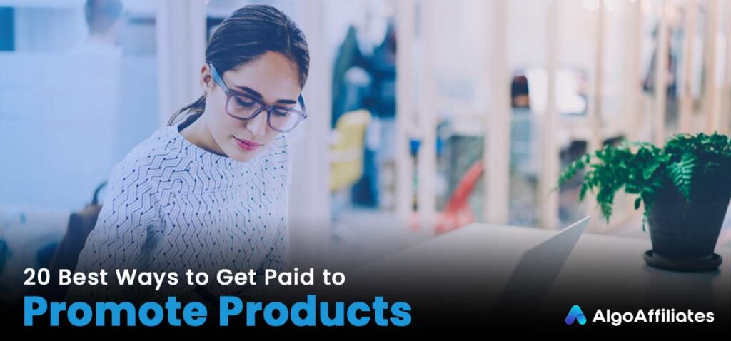 20 Best Ways to Get Paid to Promote Products