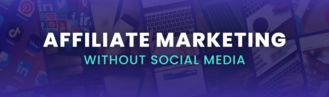 Affiliate Marketing Without Social Media