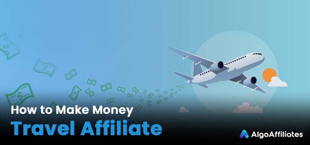 How to Make Money as a Travel Affiliate