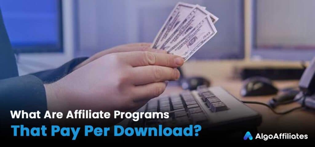 What Are Affiliate Programs That Pay Per Download?