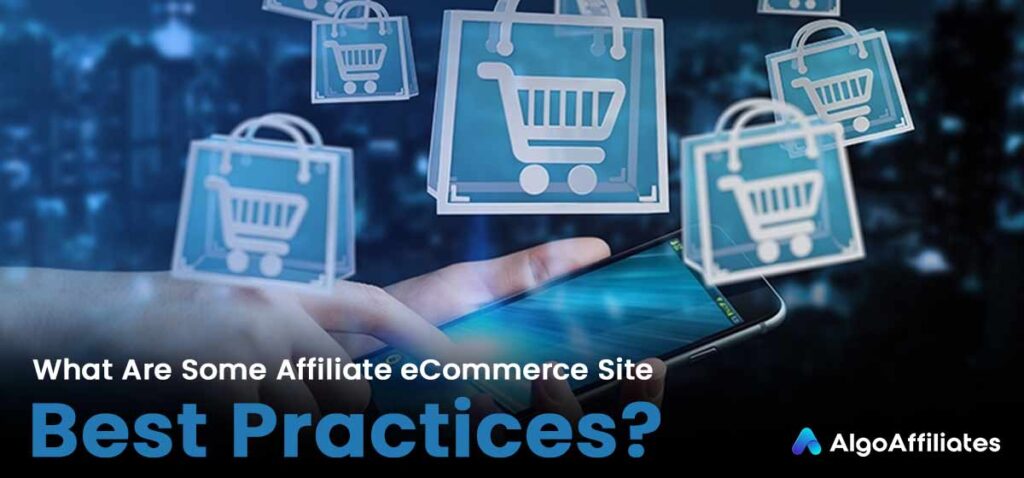 Affiliate eCommerce Site Best Practices