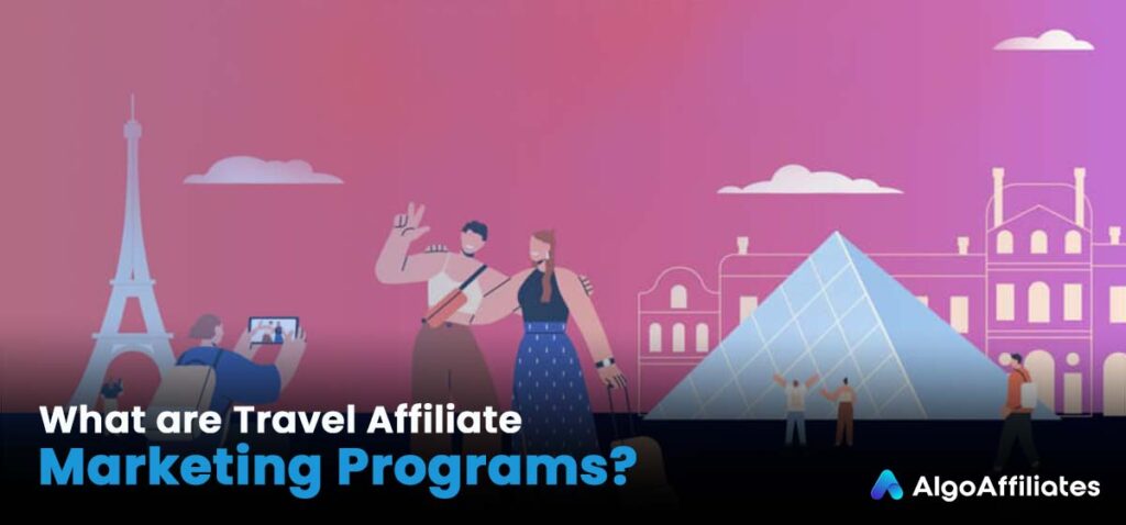 What are Travel Affiliate Marketing Programs