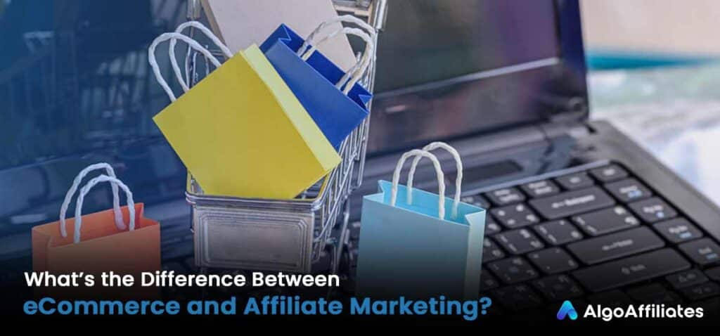 Difference Between eCommerce and Affiliate Marketing