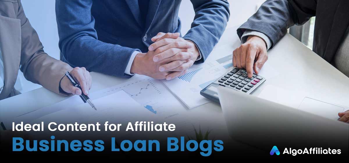 Ideal Content for Affiliate Business Loan Blogs